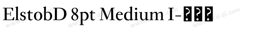ElstobD 8pt Medium I字体转换 ElstobD 8pt Medium I字体转换